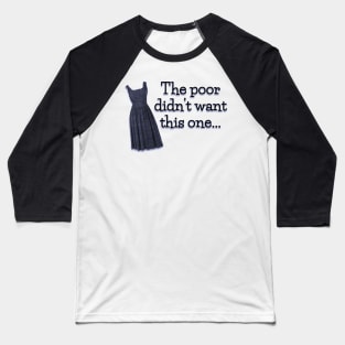 Sound of Music Quote - Poor didn't want this Dress Baseball T-Shirt